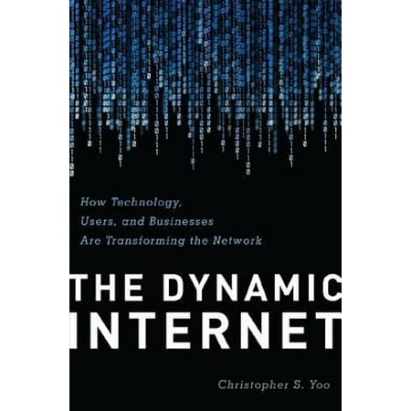 The Dynamic Internet: How Technology, Users, and Businesses Are Transforming the Network