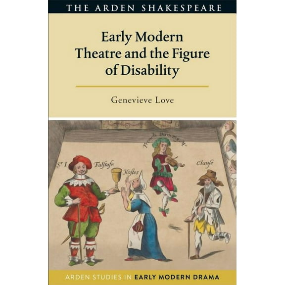 Arden Studies in Early Modern Drama Early Modern Theatre and the Figure of Disability, (Hardcover)