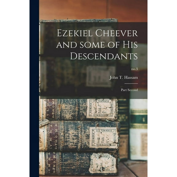 Ezekiel Cheever and Some of His Descendants : Part Second; no.3 (Paperback)
