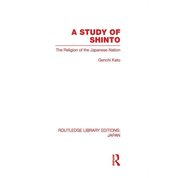 Routledge Library Editions: Japan A Study of Shinto: The Religion of the Japanese Nation, (Hardcover)
