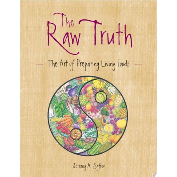 Pre-Owned The Raw Truth: The Art of Preparing Living Foods (Paperback) 1587611724 9781587611728