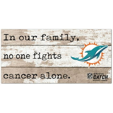 Miami Dolphins NFL Crucial Catch 6'' x 12'' In Our Family No One Fights Cancer Alone Sign