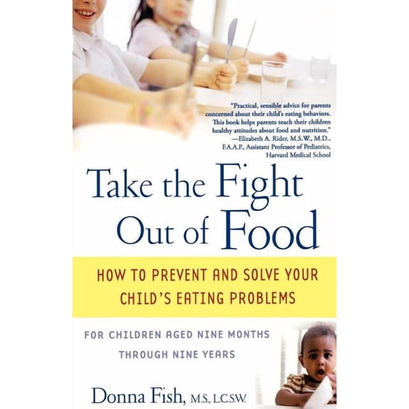 Take the Fight Out of Food: How to Prevent and Solve Your Child's Eating Problems, (Paperback)
