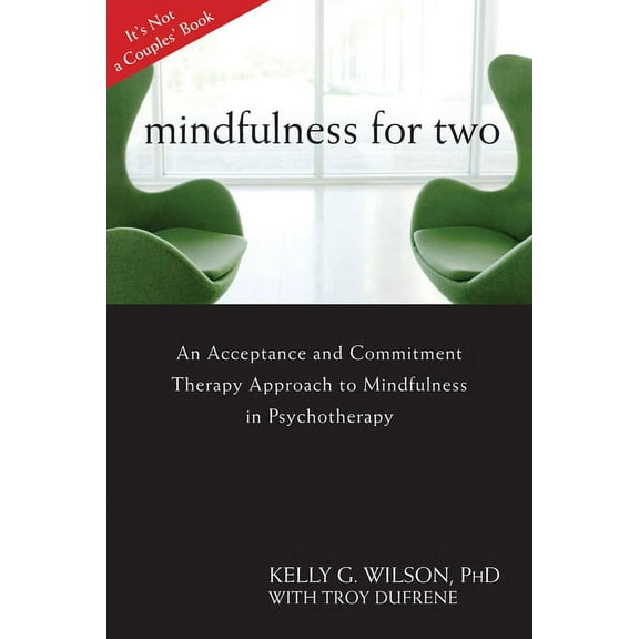 Mindfulness for Two : An Acceptance and Commitment Therapy Approach to Mindfulness in Psychotherapy (Paperback)