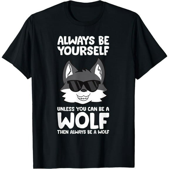 Always Be Yourself Unless You Can Be a Wolf Unisex T-Shirt for Men Women Kids Toddler