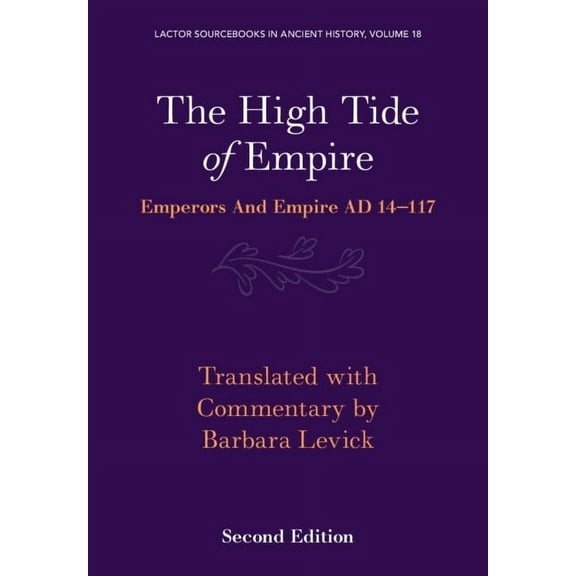 Lactor Sourcebooks in Ancient History The High Tide of Empire: Emperors and Empire AD 14-117, Book 18, (Paperback)