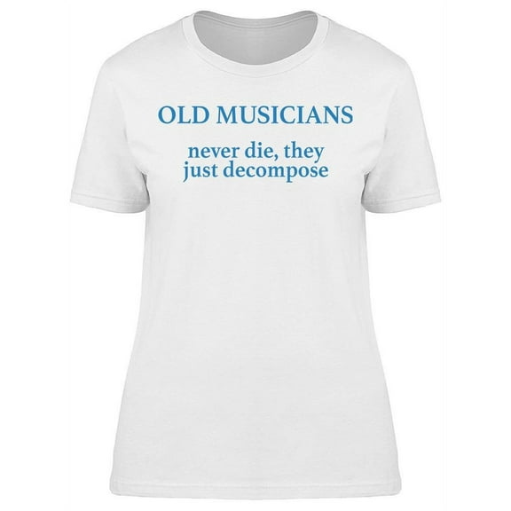 Old Musicians Never Die Women's T-shirt
