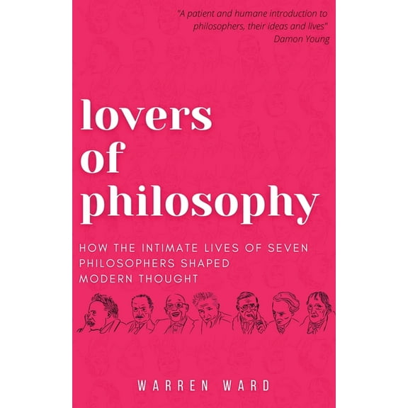 Lovers of Philosophy: How the Intimate Lives of Seven Philosophers Shaped Modern Thought, (Paperback)