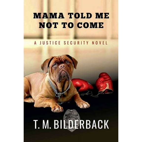 Justice Security Mama Told Me Not To Come - A Justice Security Novel, Book 1, (Paperback)