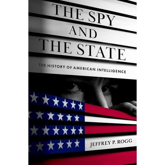 The Spy and the State: The History of American Intelligence, (Hardcover)