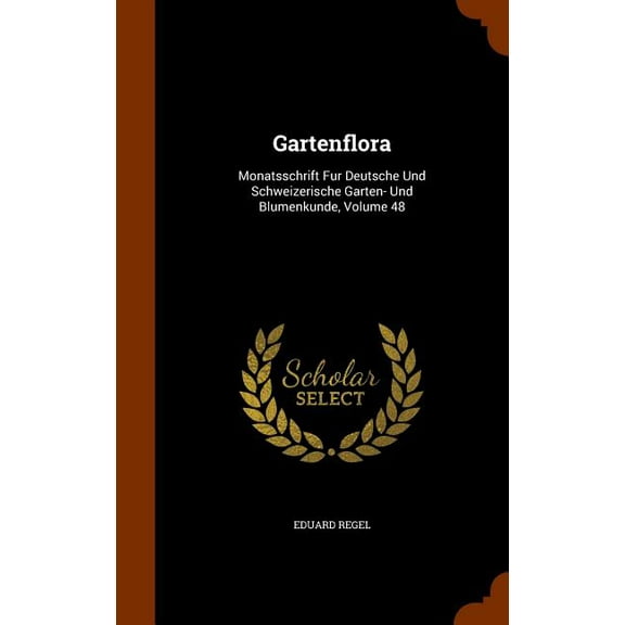 Gartenflora : Monatsschrift Fur Deutsche Und Schweizerische Garten- Und Blumenkunde, Volume 48 (Hardcover)