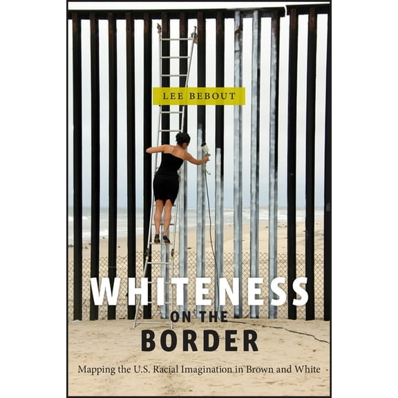 Nation of Nations Whiteness on the Border: Mapping the U.S. Racial Imagination in Brown and White, Book 19, (Hardcover)