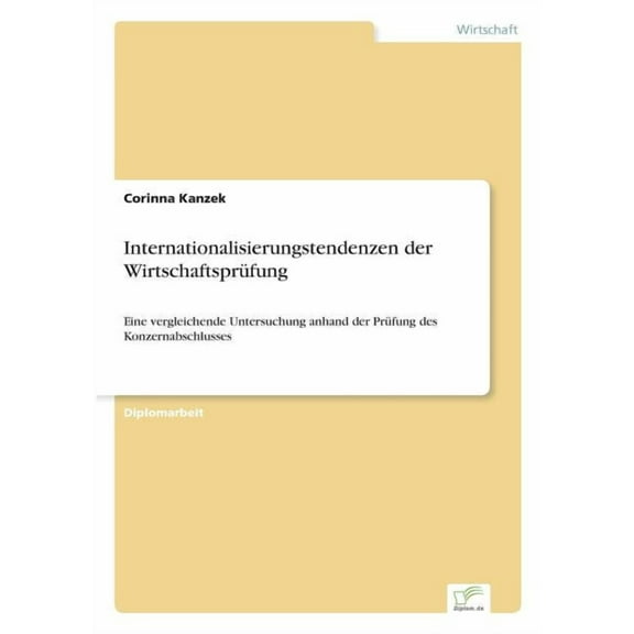 Internationalisierungstendenzen der WirtschaftsprÃ¼fung: Eine vergleichende Untersuchung anhand der PrÃ¼fung des Konzernab, (Paperback)