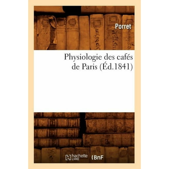 Histoire: Physiologie Des Cafés de Paris (Éd.1841) (Paperback)
