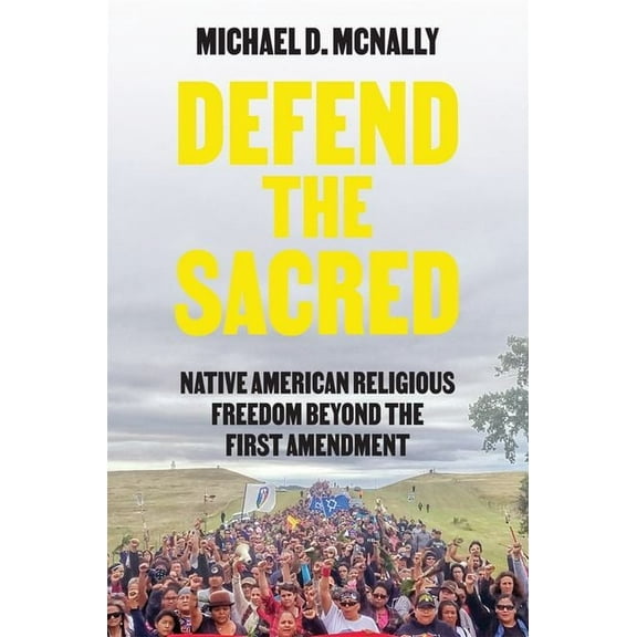 Defend the Sacred: Native American Religious Freedom Beyond the First Amendment, (Paperback)