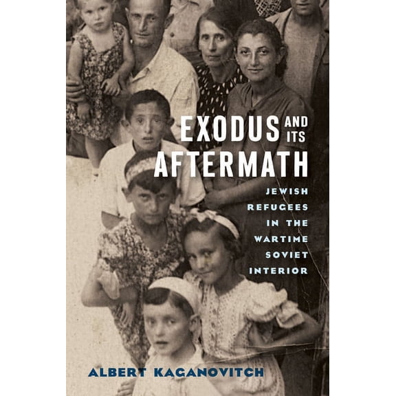 Exodus and Its Aftermath: Jewish Refugees in the Wartime Soviet Interior, (Hardcover)