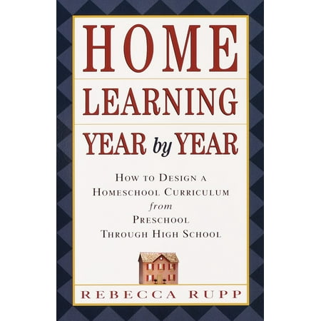 Home Learning Year by Year : How to Design a Homeschool Curriculum from Preschool Through High (Best Pre Algebra Homeschool Curriculum)