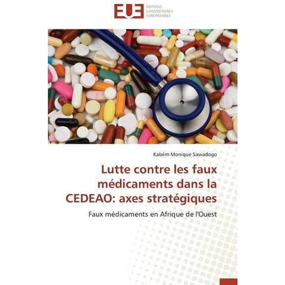 Omn.Univ.Europ. Lutte Contre Les Faux MÃ©dicaments Dans La Cedeao: Axes StratÃ©giques, (Paperback)