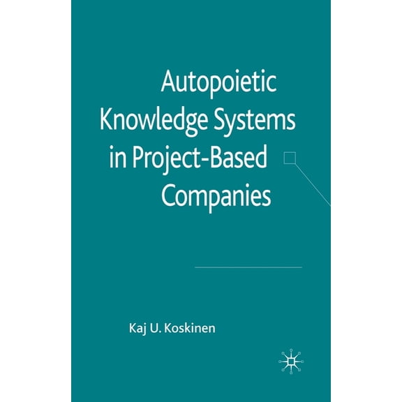 Autopoietic Knowledge Systems in Project-Based Companies, (Paperback)