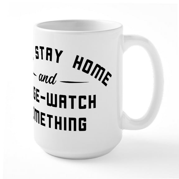 CafePress - Let's Stay Home And Binge - 15 oz Ceramic Large White Novelty Mug