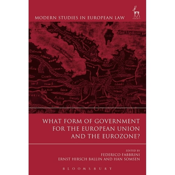 Modern Studies in European Law What Form of Government for the European Union and the Eurozone?, Book 54, (Paperback)