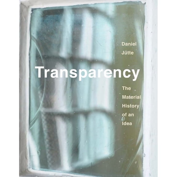 Transparency: The Material History of an Idea, (Hardcover)