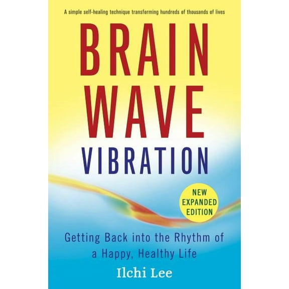 Brain Wave Vibration: Getting Back Into the Rhythm of a Happy, Healthy Life, (Paperback)