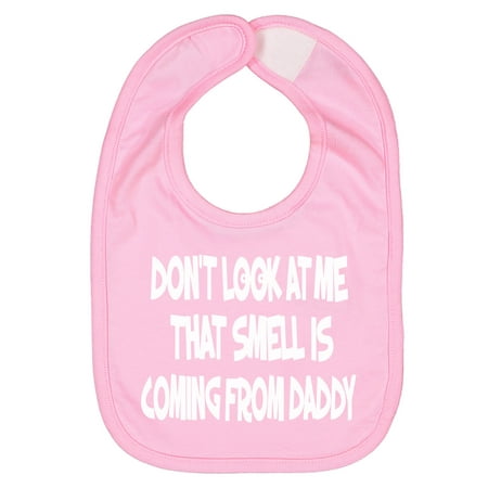 - Handmade Cute Funny Baby Boy Girl Bibs - Screen Pressed Infant Don't Look At Me That Smell Is Coming From Daddy Pink Bibs