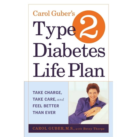 Carol Guber's Type 2 Diabetes Life Plan : Take Charge, Take Care and Feel Better Than