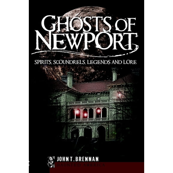 Haunted America Ghosts of Newport: Spirits, Scoundres, Legends and Lore, (Paperback)