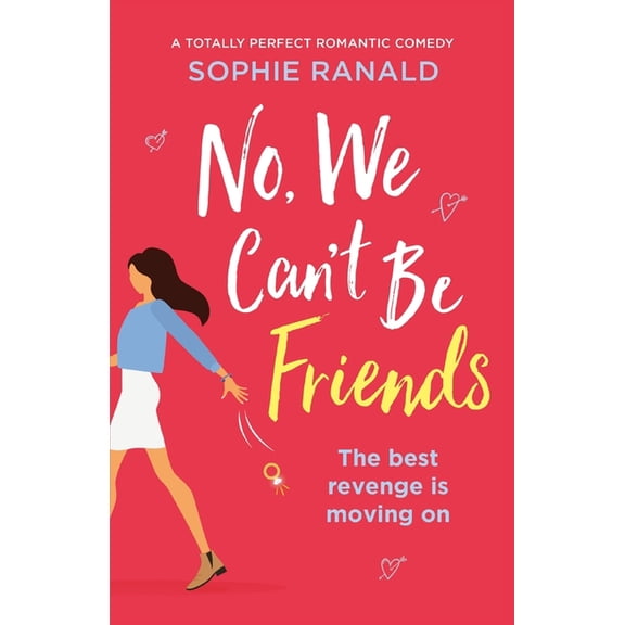 No, We Can't Be Friends: A totally perfect romantic comedy, (Paperback)