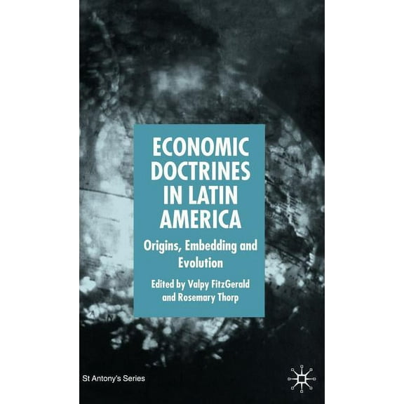 St Antony's Economic Doctrines in Latin America: Origins, Embedding and Evolution, (Hardcover)