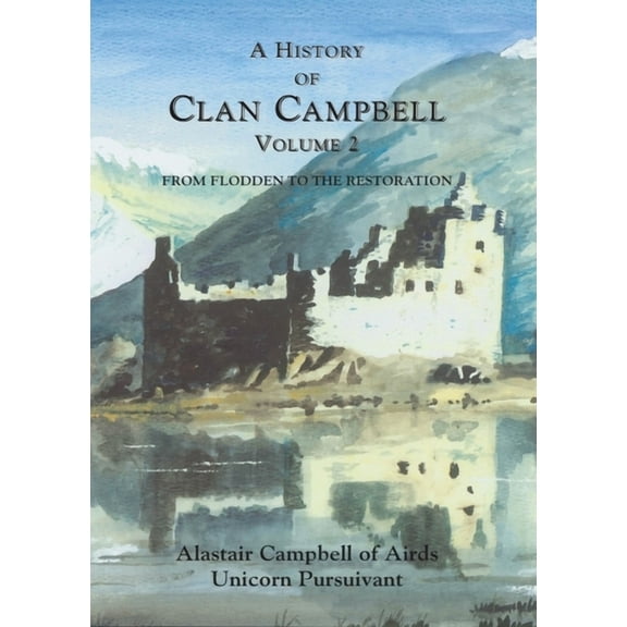 A History of Clan Campbell: From Flodden to the Restoration, (Paperback)