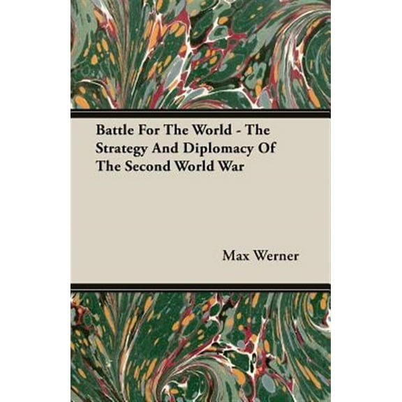 Battle For The World - The Strategy And Diplomacy Of The Second World War (Paperback)