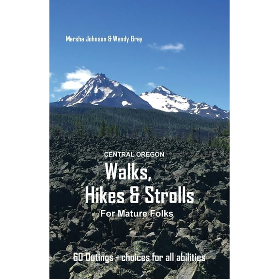 Central Oregon Walks, Hikes & Strolls for Mature Folks, (Paperback)