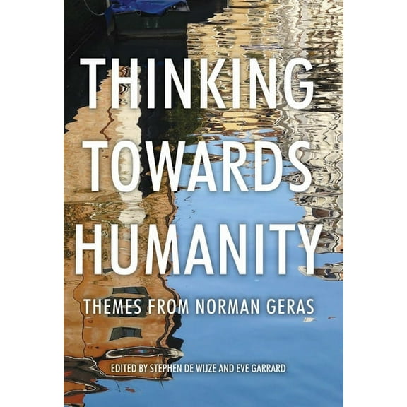 Thinking Towards Humanity CB: Themes from Norman Geras, (Hardcover)