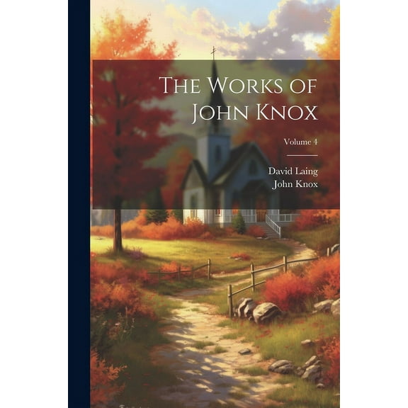 The Works of John Knox; Volume 4 (Paperback)