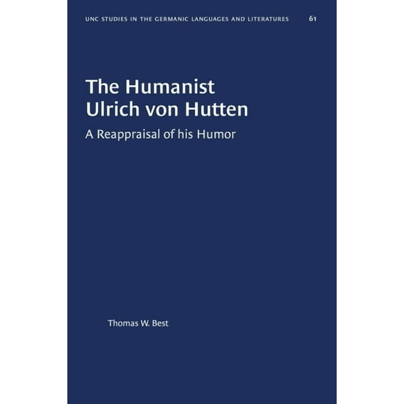 University of North Carolina Studies in The Humanist Ulrich Von Hutten: A Reappraisal of His Humor, Book 61, (Paperback)