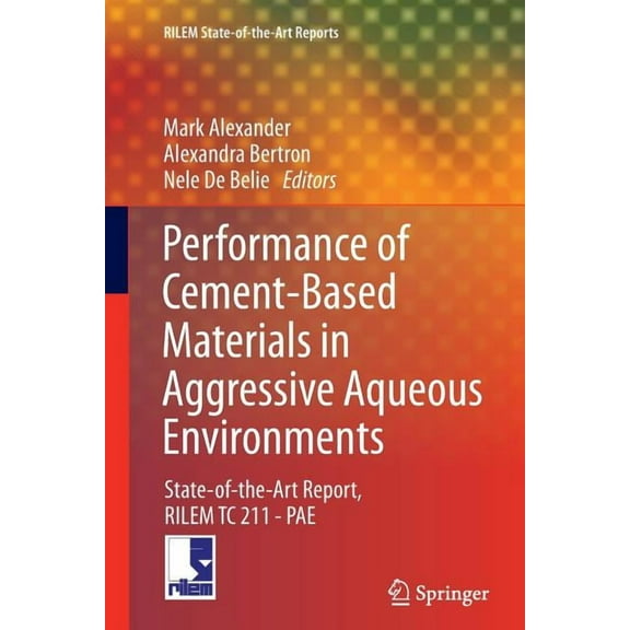 Rilem State-Of-The-Art Reports Performance of Cement-Based Materials in Aggressive Aqueous Environments: State-Of-The-Art Report, Rilem Tc 211 - Pae, Book 10, (Paperback)