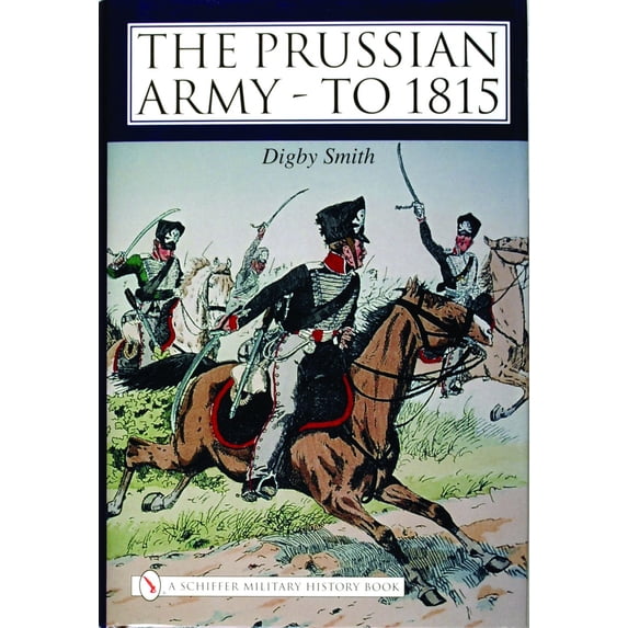 Pre-Owned The Prussian Army - To 1815 (Hardcover) 0764319906 9780764319907