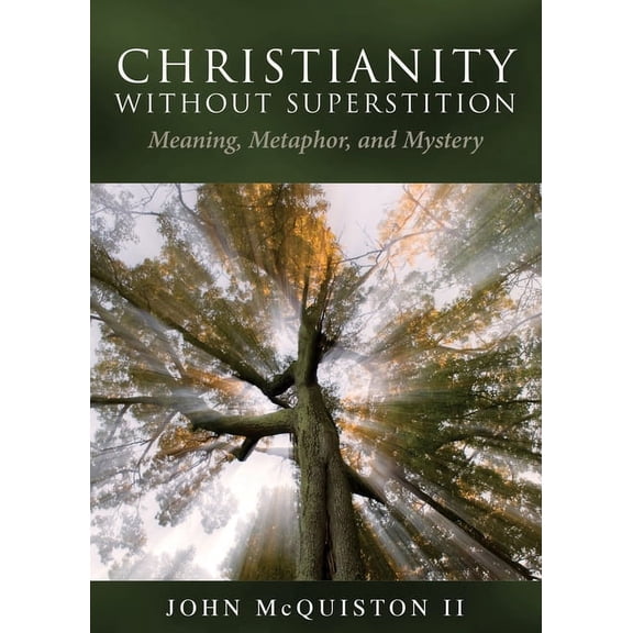 Christianity Without Superstition: Meaning, Metaphor, and Mystery, (Paperback)