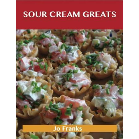 Sour Cream Greats: Delicious Sour Cream Recipes, The Top 92 Sour Cream Recipes - (Best Sour Cream Pancake Recipe)