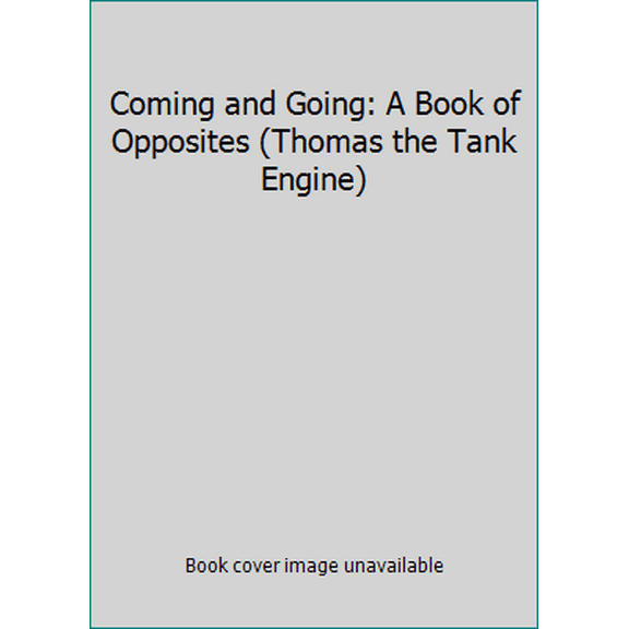 Pre-Owned Coming and Going: A Book of Opposites (Thomas the Tank Engine) (Unknown) 0679894934 9780679894933