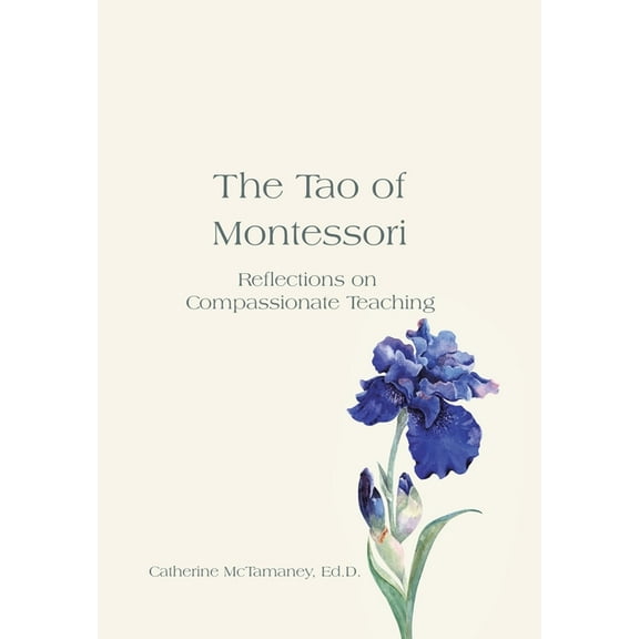 The Tao of Montessori: Reflections on Compassionate Teaching, (Hardcover)