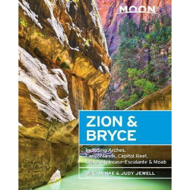 Moon Zion & Bryce: Including Arches, Canyonlands, Capitol Reef, Grand Staircase-Escalante & Moab (Travel Guide)