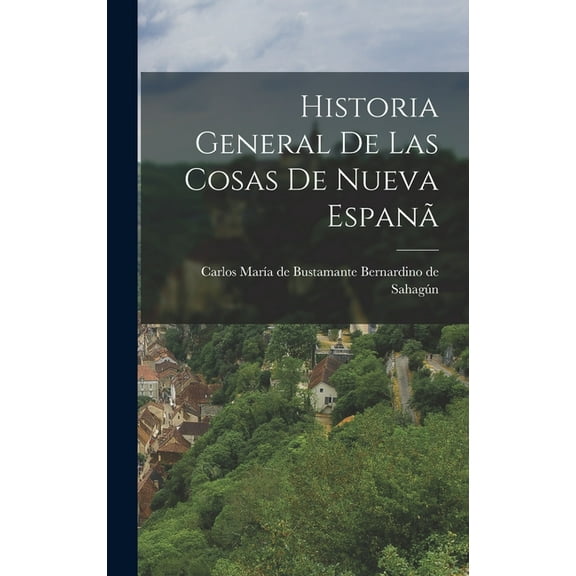 Historia General de las Cosas de Nueva Espanã (Hardcover)