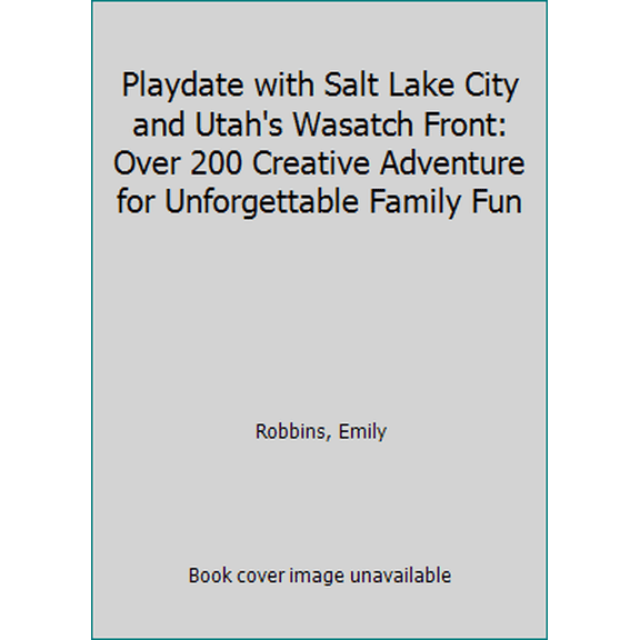 Pre-Owned Playdate with Salt Lake City and Utah's Wasatch Front: Over 200 Creative Adventure for Unforgettable Family Fun (Paperback) 1892540878 9781892540874