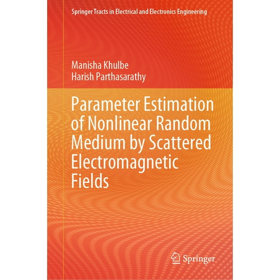 Springer Tracts in Electrical and Electr Parameter Estimation of Nonlinear Random Medium by Scattered Electromagnetic Fields, (Hardcover)