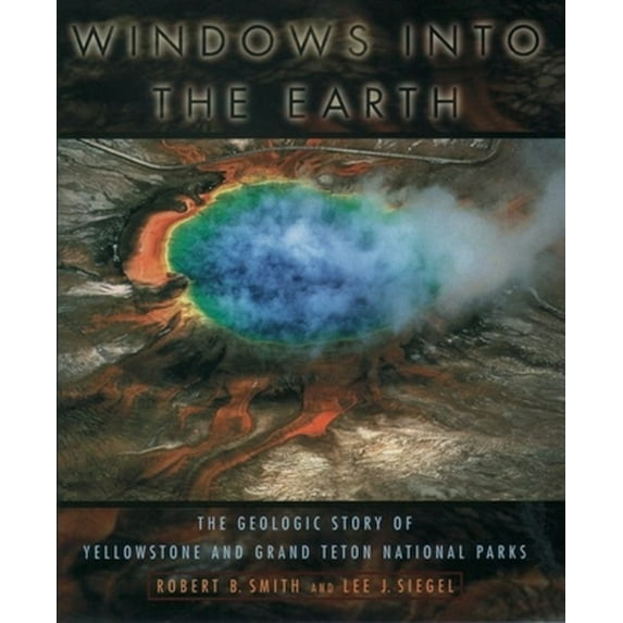 Pre-Owned Windows into the Earth: The Geologic Story of Yellowstone and Grand Teton National Parks (Hardcover) 0195105966 9780195105964
