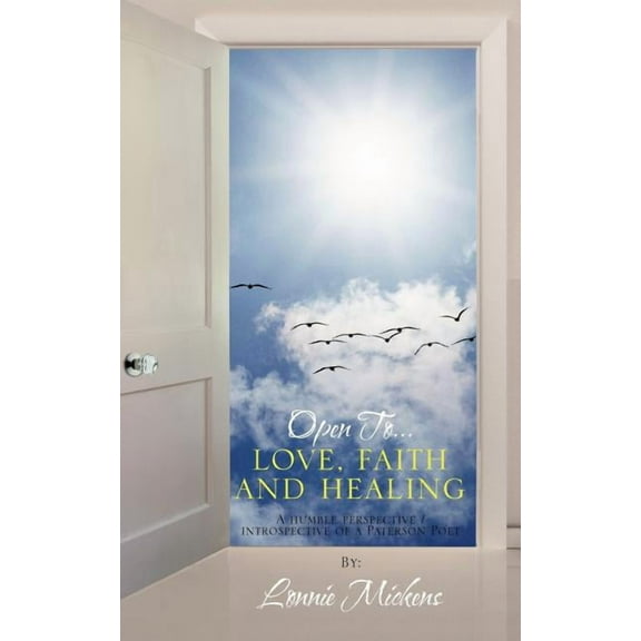 Open To...love, faith and healing: A humble perspective / introspective of a Paterson Poet (Paperback) by Lonnie Mickens